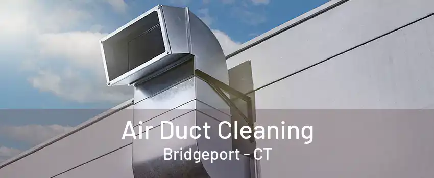 Air Duct Cleaning Bridgeport - CT