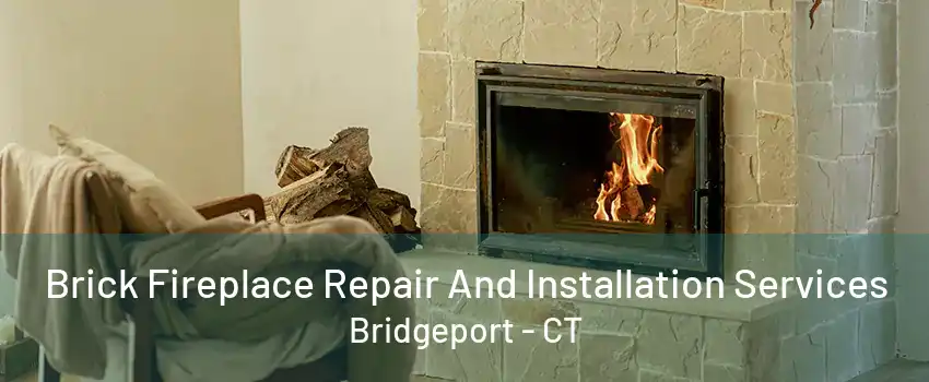 Brick Fireplace Repair And Installation Services Bridgeport - CT