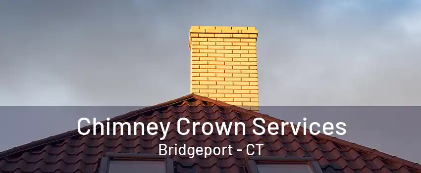 Chimney Crown Services Bridgeport - CT