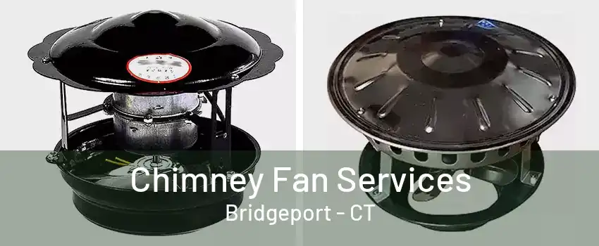 Chimney Fan Services Bridgeport - CT