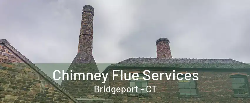 Chimney Flue Services Bridgeport - CT