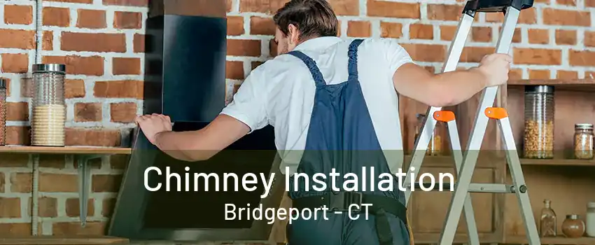 Chimney Installation Bridgeport - CT