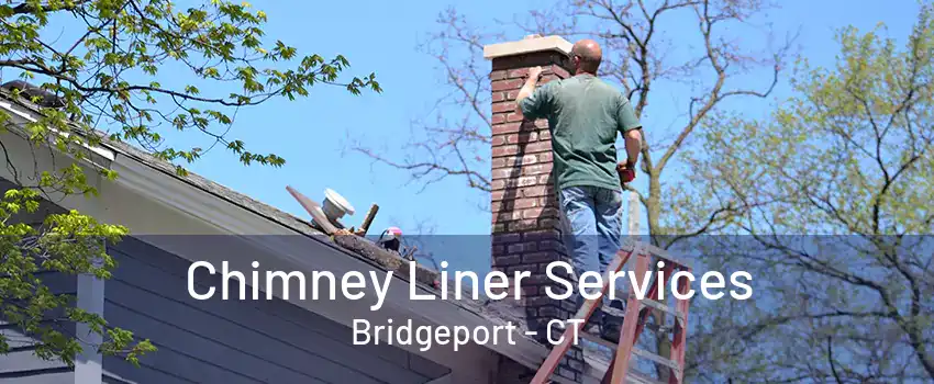 Chimney Liner Services Bridgeport - CT