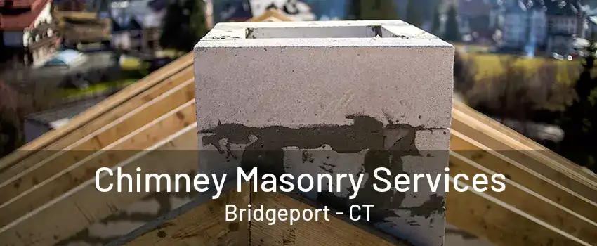 Chimney Masonry Services Bridgeport - CT