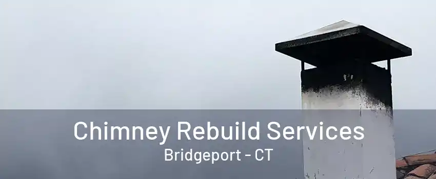 Chimney Rebuild Services Bridgeport - CT