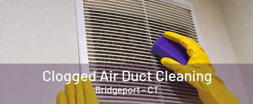 Clogged Air Duct Cleaning Bridgeport - CT