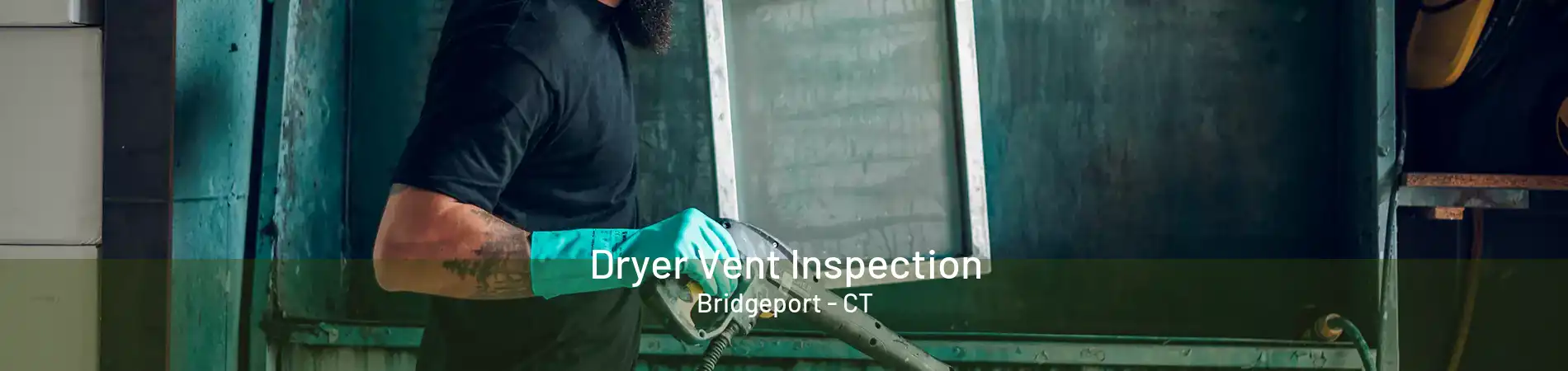 Dryer Vent Inspection Bridgeport - CT