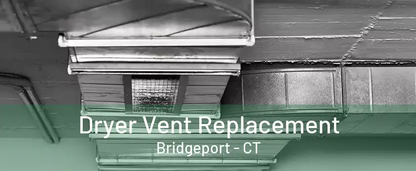 Dryer Vent Replacement Bridgeport - CT