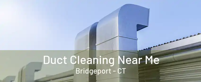 Duct Cleaning Near Me Bridgeport - CT