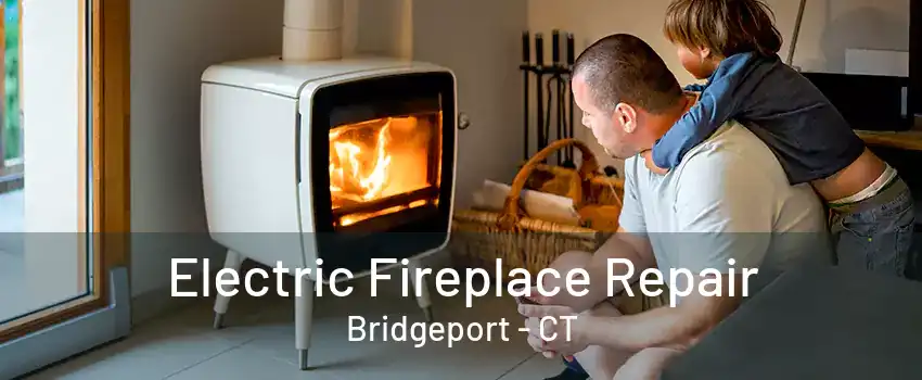 Electric Fireplace Repair Bridgeport - CT