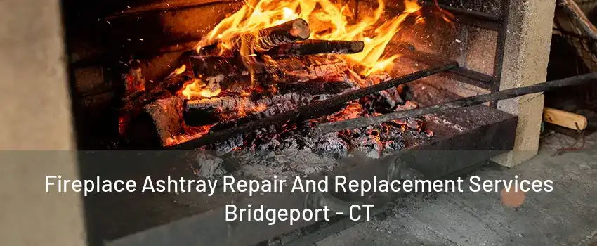 Fireplace Ashtray Repair And Replacement Services Bridgeport - CT