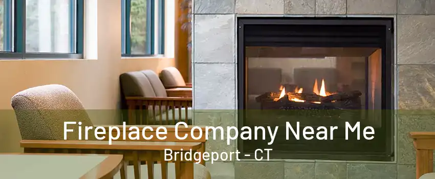 Fireplace Company Near Me Bridgeport - CT