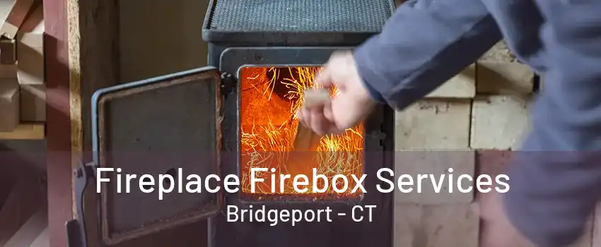 Fireplace Firebox Services Bridgeport - CT