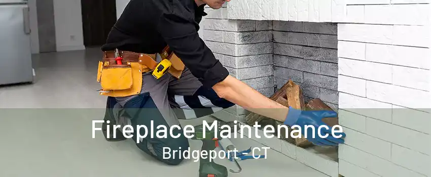 Fireplace Maintenance Bridgeport - CT