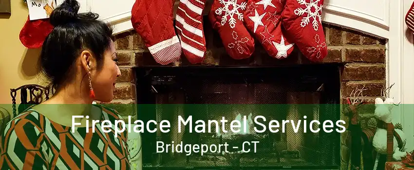 Fireplace Mantel Services Bridgeport - CT