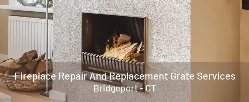 Fireplace Repair And Replacement Grate Services Bridgeport - CT