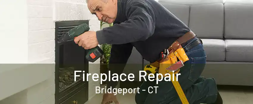 Fireplace Repair Bridgeport - CT