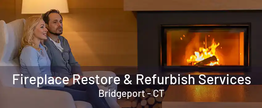 Fireplace Restore & Refurbish Services Bridgeport - CT