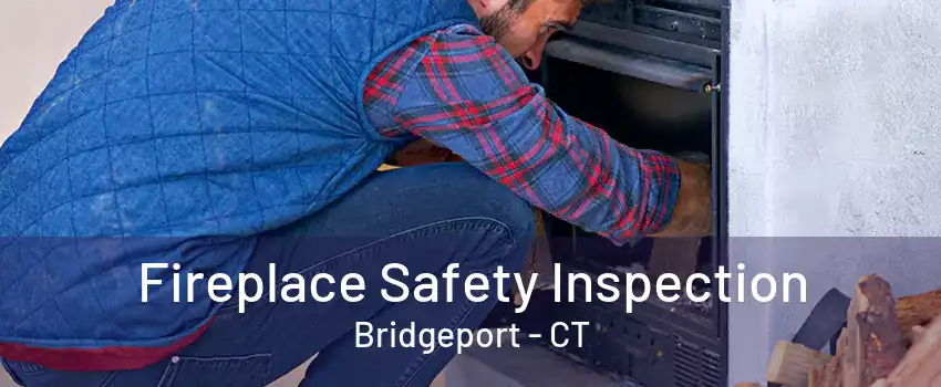 Fireplace Safety Inspection Bridgeport - CT