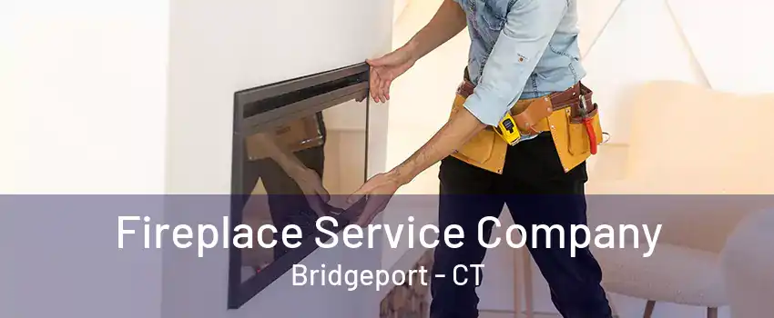 Fireplace Service Company Bridgeport - CT