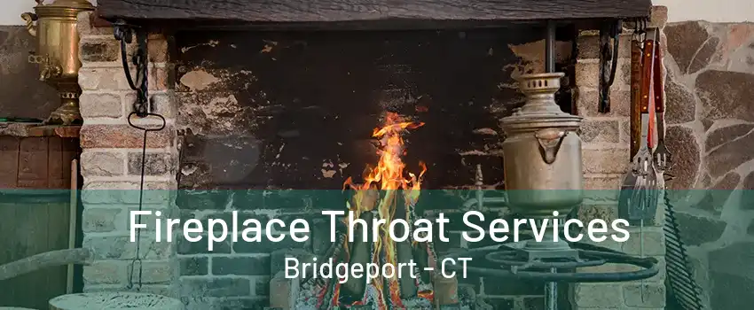 Fireplace Throat Services Bridgeport - CT