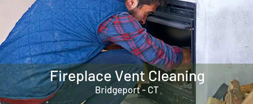 Fireplace Vent Cleaning Bridgeport - CT