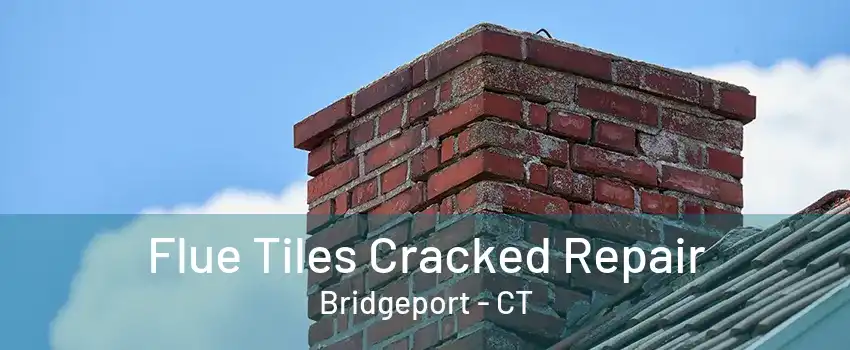 Flue Tiles Cracked Repair Bridgeport - CT