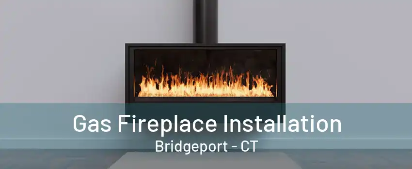 Gas Fireplace Installation Bridgeport - CT