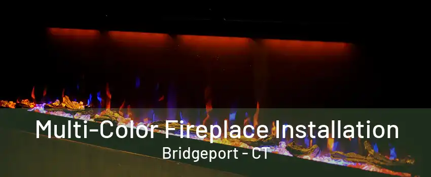 Multi-Color Fireplace Installation Bridgeport - CT