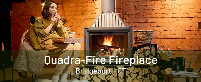 Quadra-Fire Fireplace Bridgeport - CT