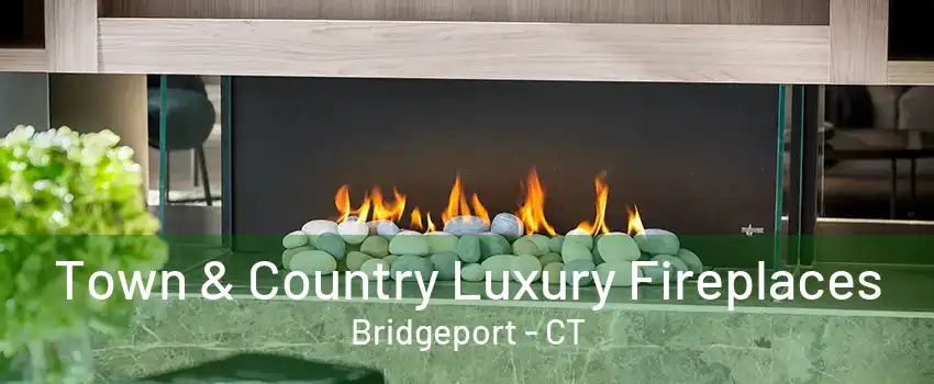 Town & Country Luxury Fireplaces Bridgeport - CT