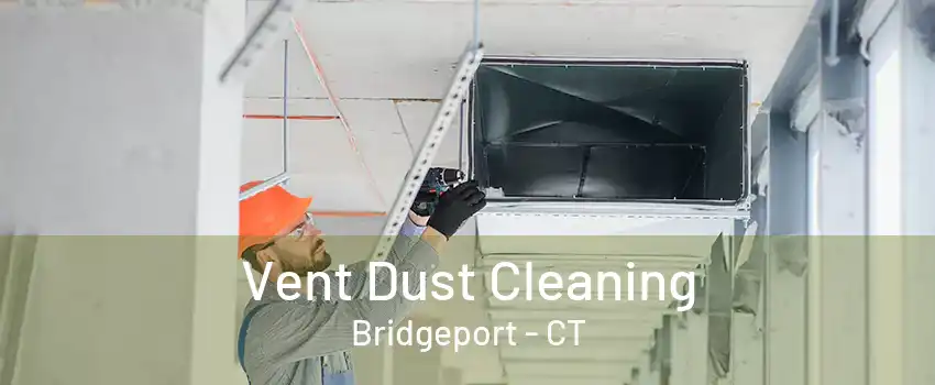 Vent Dust Cleaning Bridgeport - CT