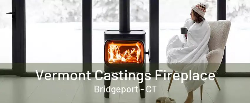 Vermont Castings Fireplace Bridgeport - CT