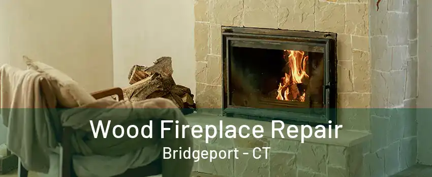 Wood Fireplace Repair Bridgeport - CT