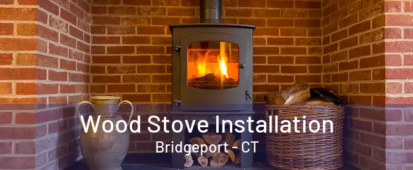 Wood Stove Installation Bridgeport - CT